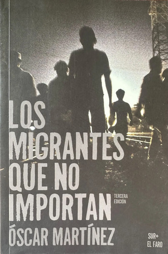 Los Migrantes Que No Importan - Óscar Martínez