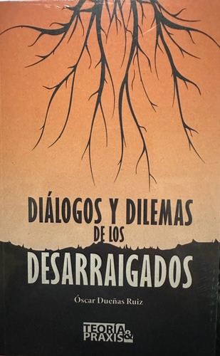 Diálogos Y Dilemas De Los Desarraigados - Ó. Ruiz