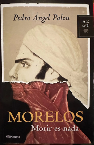Morelos: Morir Es Nada - Pedro Ángel Palou
