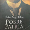 Pobre Patria Mía: La Novela De Porfirio Díaz - P. Palou
