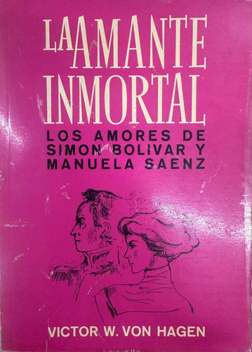 Los Amores De Simón Bolívar Y Manuela Sáenz - Von Hagen
