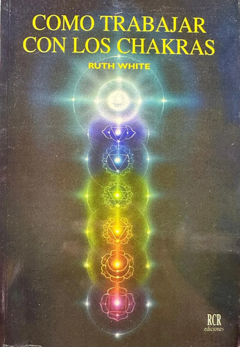 Como Trabajar Con Los Chakras - Ruth White