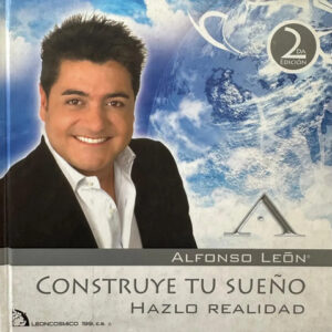 Construye Tu Sueño, Hazlo Realidad - Alfonso León