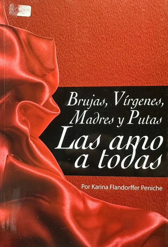 Brujas, Vírgenes, Madres Y Putas Las Amo A Todas