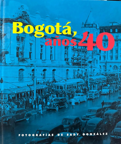 Bogotá Años 40 - Fotografía De Sady González